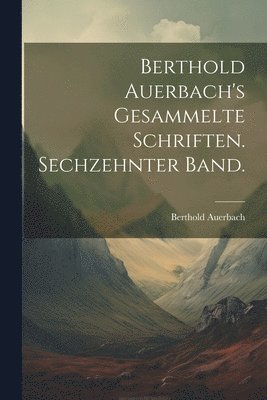 bokomslag Berthold Auerbach's gesammelte Schriften. Sechzehnter Band.