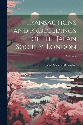 bokomslag Transactions and Proceedings of the Japan Society, London; Volume 7