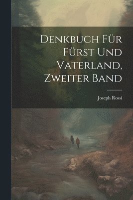 Joseph Rossi - Denkbuch für Fürst und Vaterland, Zweiter Band, Häftad