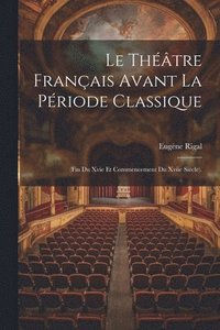 bokomslag Le Thtre Franais Avant La Priode Classique