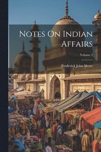 bokomslag Notes On Indian Affairs; Volume 2