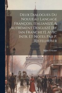 bokomslag Deux Dialogues Du Nouueau Langage Franois, Italianiz, & Autrement Desguiz [By Ian Franchet]. Avec Intr. Et Notes Par P. Ristelhuber