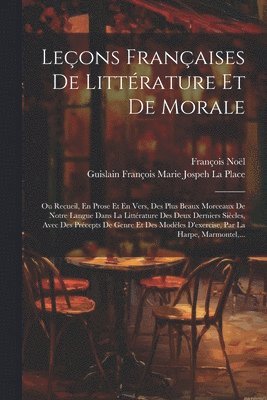 François Noël, Guislain François Marie Jospe La Place - Leçons Françaises De Littérature Et De Morale, Häftad