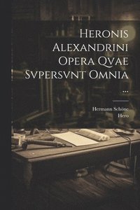 bokomslag Heronis Alexandrini Opera Qvae Svpersvnt Omnia ...