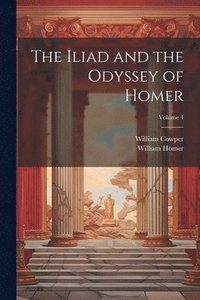 bokomslag The Iliad and the Odyssey of Homer; Volume 4