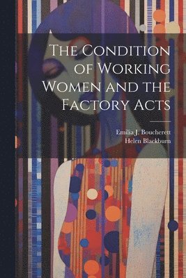 bokomslag Condition of Working Women and the Factory Acts