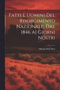 bokomslag Fatti E Uomini Del Risorgimento Nazionale, Dal 1846 Ai Giorni Nostri
