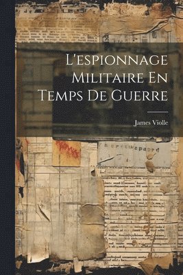 L'espionnage Militaire En Temps De Guerre 1