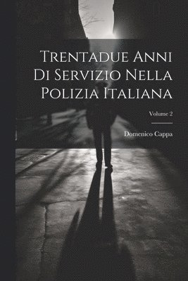 bokomslag Trentadue Anni Di Servizio Nella Polizia Italiana; Volume 2