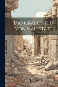 bokomslag Das Grberfeld von Hallstatt.