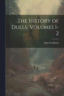 John Cockburn - History of Duels, Volumes 1-2, Häftad