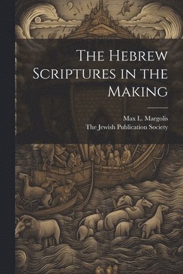 The Hebrew Scriptures in the Making 1