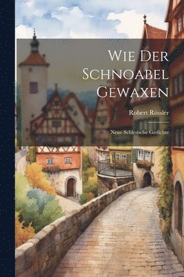 Wie Der Schnoabel Gewaxen 1