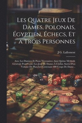 Les Quatre Jeux De Dames, Polonais, Égyptien, Échecs, Et a Trois Personnes