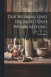 bokomslag Der Weinbau Und Die Most- Und Weinbereitung