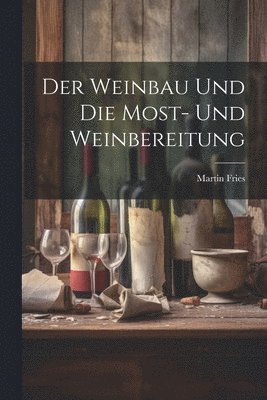Der Weinbau Und Die Most- Und Weinbereitung 1