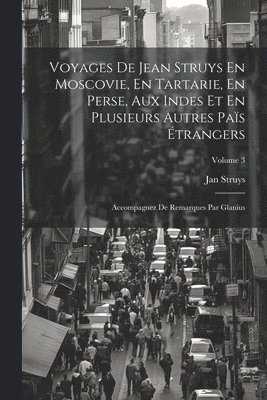 bokomslag Voyages De Jean Struys En Moscovie, En Tartarie, En Perse, Aux Indes Et En Plusieurs Autres Pas trangers