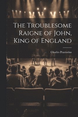 Troublesome Raigne of John, King of England