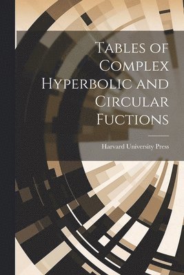 Harvard University Press - Tables of Complex Hyperbolic and Circular Fuctions, Häftad