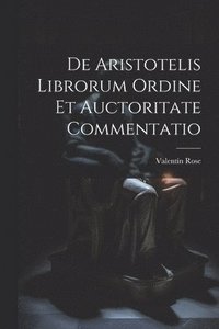bokomslag De Aristotelis Librorum Ordine Et Auctoritate Commentatio