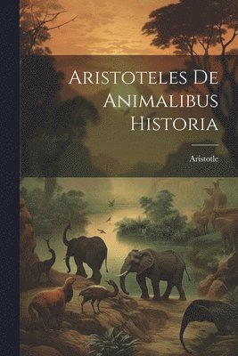 Aristoteles De Animalibus Historia 1