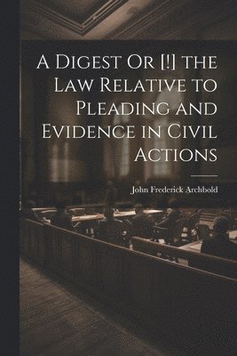 bokomslag A Digest Or [!] the Law Relative to Pleading and Evidence in Civil Actions