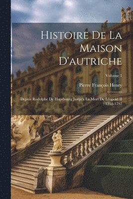 Histoire De La Maison D'autriche 1