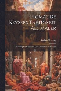 bokomslag Thomas De Keysers Taetigkeit Als Maler