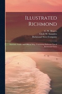 bokomslag Illustrated Richmond; Souvenir, Guide, and Official Map, Containing Elaborate List of Richmond Views