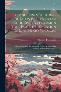 bokomslag Les Anciennes Coutumes Du Japon Et Le Nouveau Code Civil,  L'occasion D'une Double Publication De John Henry Wigmore