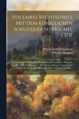Prussia Archivverwaltung, Wilhelm Mangold - Voltaires Rechtsstreit Mit Dem Königlichen Schutzjuden Hirschel 1751, Häftad
