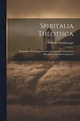 Wilhelm Wackernagel - Spiritalia Theotisca, Häftad