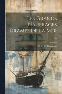 bokomslag Les Grands Naufrages Drames De La Mer ...