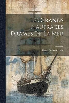 Les Grands Naufrages Drames De La Mer ... 1