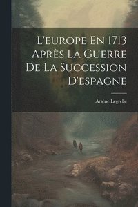 bokomslag L'europe En 1713 Aprs La Guerre De La Succession D'espagne