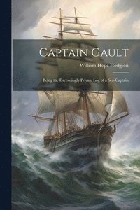 bokomslag Captain Gault; Being the Exceedingly Private Log of a Sea-Captain