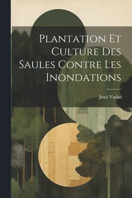 bokomslag Plantation Et Culture Des Saules Contre Les Inondations