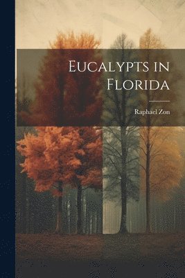 Raphael Zon - Eucalypts in Florida, Häftad