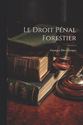 Le Droit Pnal Forestier 1