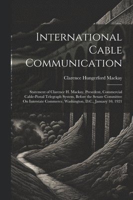 Clarence Hungerford MacKay, Clarence Hungerford Mackay - International Cable Communication, Häftad