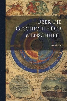 Über die Geschichte der Menschheit.