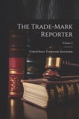 The Trade-Mark Reporter; Volume 2 1