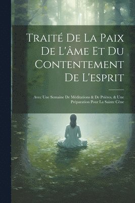 Anonymous - Traité De La Paix De L'âme Et Du Contentement De L'esprit, Häftad