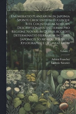 bokomslag Enumeratio Plantarum in Japonia Sponte Crescentium Hucusque Rite Cognitarum Adjectis Descriptionibus Specierum Pro Regione Novarum Quibus Accedit Determinatio Herbarum in Libris Japonicis So Mokou