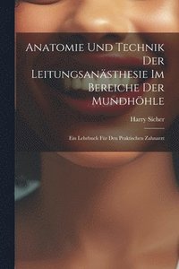bokomslag Anatomie Und Technik Der Leitungsansthesie Im Bereiche Der Mundhhle