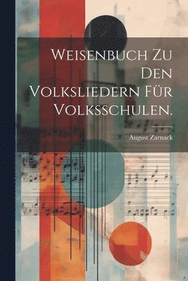 bokomslag Weisenbuch zu den Volksliedern fr Volksschulen.