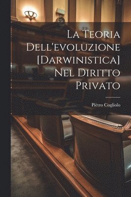 bokomslag La Teoria Dell'evoluzione [Darwinistica] Nel Diritto Privato