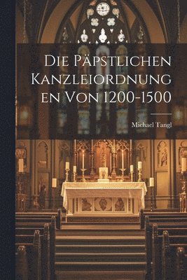 Die Ppstlichen Kanzleiordnungen Von 1200-1500 1