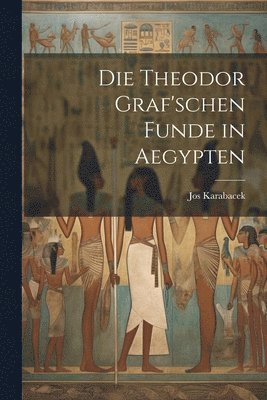 bokomslag Die Theodor Graf'schen Funde in Aegypten