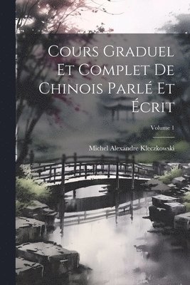 Cours Graduel Et Complet De Chinois Parl Et crit; Volume 1 1